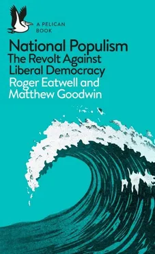 National Populism - Roger Eatwell, Matthew Goodwin