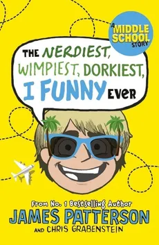 The Nerdiest, Wimpiest, Dorkiest I Funny Ever - James Patterson