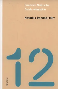 Notatki z lat 1885-1887 - Outlet - Friedrich Nietzsche