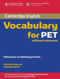 Cambridge Vocabulary for PET Edition without answers - Sue Ireland, Joanna Kosta