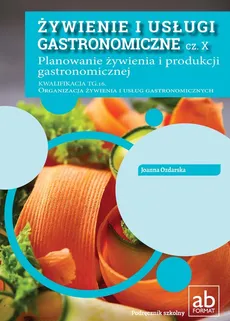 Żywienie i usługi gastronomiczne cz. X Planowanie żywienia i produkcji gastronomicznej - Joanna Ozdarska