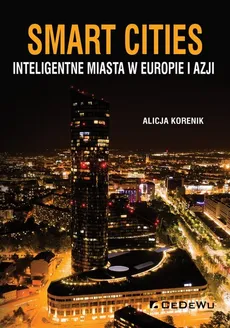 Smart Cities Inteligentne miasta w Europie i Azji - Outlet - Alicja Korenik