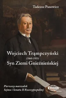 Wojciech Trąmpczyński Syn Ziemi Gnieźnieńskiej - Tadeusz Panowicz