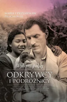 Wybitni polscy odkrywcy i podróżnicy - Outlet - Maria Pilich, Przemysław Pilich