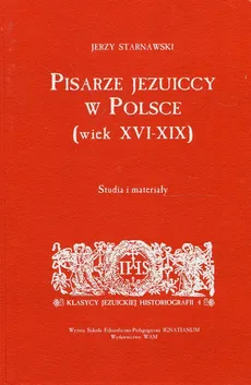 Pisarze Jezuiccy w Polsce wiek XVI-XIX - Jerzy Starnawski