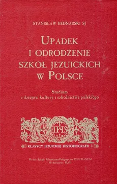Upadek i odrodzenie szkół jezuickich w Polsce - Outlet - Stanisław Bednarski