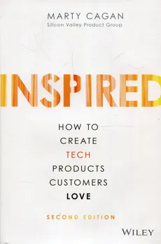 Inspired How to Create Tech Products Customers Love - Marty Cagan