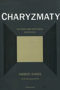 Charyzmaty Aktywna obecność Boga w kościele - Grzegorz Ryś, Andrzej Sionek