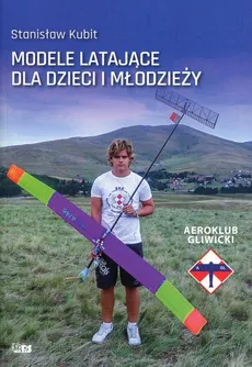 Modele latające dla dzieci i młodzieży - Stanisław Kubit
