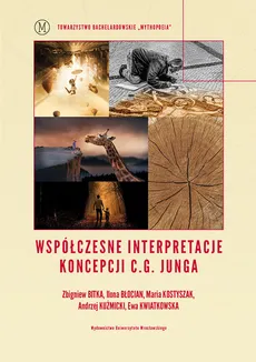 Współczesne interpretacje koncepcji C.G. Junga - Zbigniew Bitka, Ilona Błocian, Maria Kostyszak, Andrzej Kuźmicki, Ewa Kwiatkowska