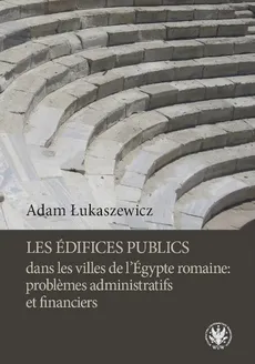 Les édifices publics dans les villes de l'Égypte romaine: problemes administratifs et financiers - Outlet - Adam Łukaszewicz