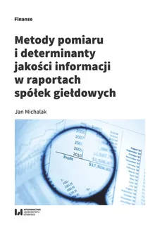 Metody pomiaru i determinant jakości informacji w raportach spółek giełdowych - Outlet - Jan Michalak