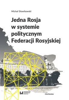 Jedna Rosja w systemie politycznym Federacji Rosyjskiej - Michał Słowikowski