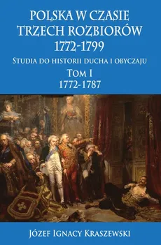 Polska w czasie trzech rozbiorów 1772-1799 Tom 1 - Outlet - Kraszewski Józef Ignacy