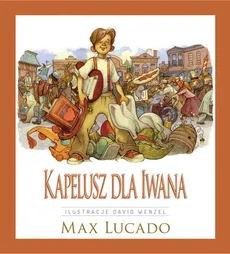 Kapelusz dla Iwana - Max Lucado