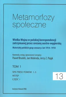 Metamorfozy społeczne tom 13 Wielka Wojna w polskiej korespondencji zatrzymanej