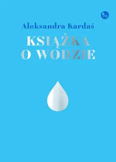 Książka o wodzie - Outlet - Aleksandra Kardaś