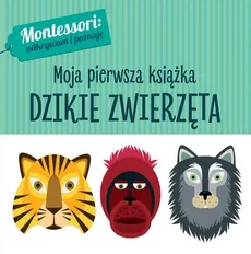 Montessori Moja pierwsza książka Dzikie zwierzęta - Chiara Piroddi