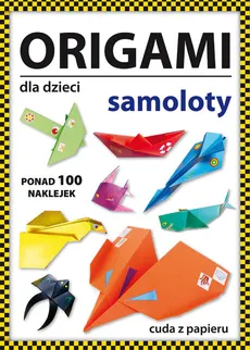 Origami dla dzieci Samoloty - Beata Guzowska