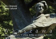 Warszawa dużo fotografii i słów sporo o stolicy Polski - Tadeusz Jędrysiak, Zdrojewski Lech J.