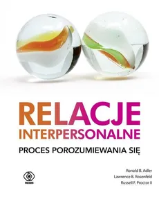 Relacje interpersonalne Proces porozumiewania się - Outlet - Adler Ronald B., Proctor Russell F., Rosenfeld Lawrence B.
