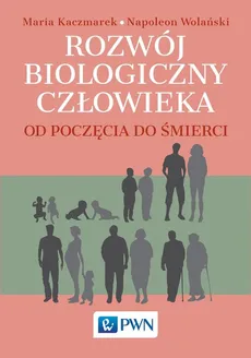 Rozwój biologiczny człowieka od poczęcia do śmierci - Outlet - Maria Kaczmarek, Napoleon Wolański