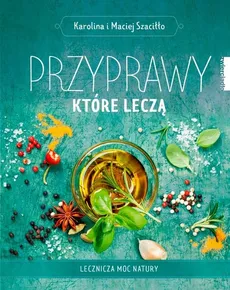 Przyprawy które leczą - Outlet - Karolina Szaciłło, Maciej Szaciłło