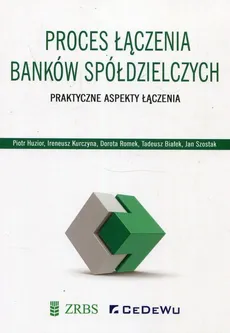 Proces łączenia banków spółdzielczych - Piotr Huzior, Ireneusz Kurczyna, Dorota Romek