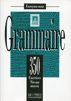 Grammaire 350 Exercices Poziom średniozaawansowany