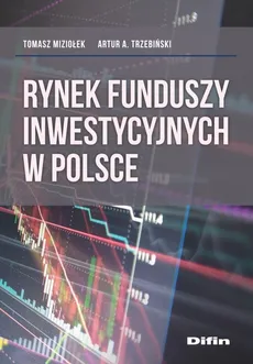 Rynek funduszy inwestycyjnych w Polsce - Outlet - Tomasz Miziołek, Trzebiński Artur A.