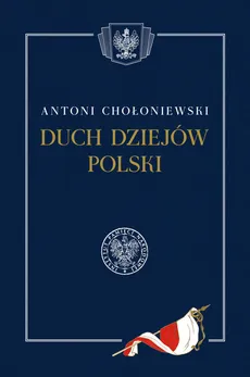 Duch dziejów Polski - Antoni Chołoniewski