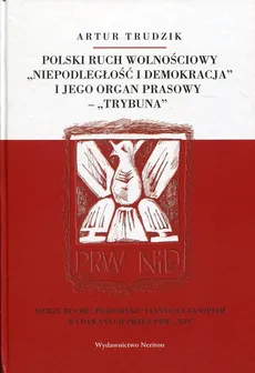 Polski ruch wolnościowy "Niepodległość i demokracja" i jego organ prasowy "Trybuna". Outlet - uszkodzona okładka - Outlet - Artur Trudzik