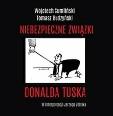 Niebezpieczne związki Donalda Tuska - Outlet - Wojciech Sumliński