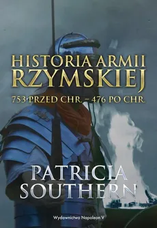 Historia Armii Rzymskiej - Patricia Southern