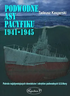 Podwodne asy Pacyfiku 1941-1945 - Outlet - Tadeusz Kasperski