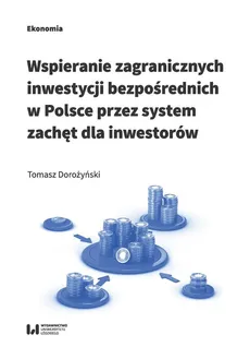 Wspieranie zagranicznych inwestycji bezpośrednich w Polsce przez system zachęt dla inwestorów - Outlet - Tomasz Dorożyński