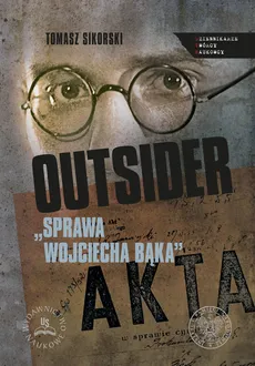Outsider Sprawa Wojciecha Bąka - Tomasz Sikorski