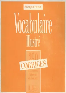 Les 350 Exercices - Vocabulaire - Débutant - Corrigés - Dominique Filpa-Ekvall, Francis Prouillac, Peter Watcyn-Jones