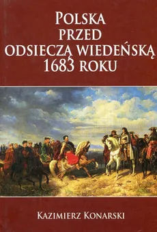 Polska przed odsieczą wiedeńską 1683 roku - Kazimierz Konarski