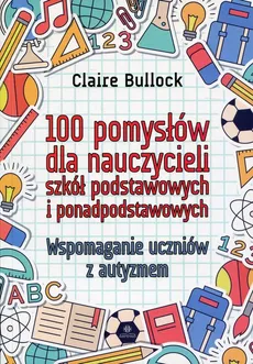 100 pomysłów dla nauczycieli szkół podstawowych i ponadpodstawowych - Outlet - Claire Bullock