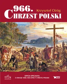 966. Chrzest Polski - Krzysztof Ożóg