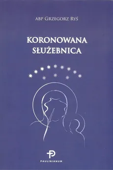 Koronowana Służebnica - Grzegorz Ryś
