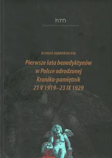 Pierwsze lata benedyktynów w Polsce odrodzonej Kronika-pamiętnik 21 V 1919 -23 IX 1929 - Outlet - Klemens Dąbrowski