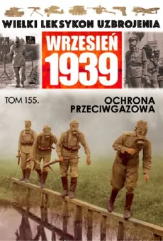 Wielki Leksykon Uzbrojenia Wrzesień 1939 Tom 155 Ochrona przeciwgazowa