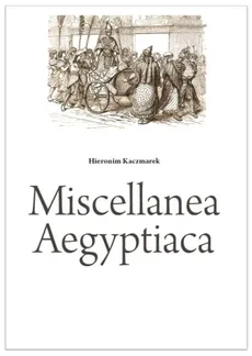 Miscellanea Aegyptiaca - Outlet - Hieronim Kaczmarek