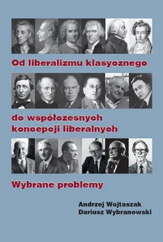Od liberalizmu klasycznego do współczesnych koncepcji liberalnych Wybrane problemy - Outlet - Andrzej Wojtaszak, Dariusz Wybranowski