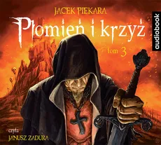 Płomień i krzyż Tom 3 - Jacek Piekara