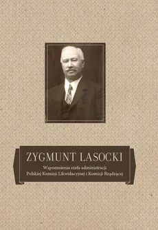 Zygmunt Lasocki Wspomnienia szefa administracji Polskiej Komisji Likwidacyjnej i Komisji Rządzącej - Outlet