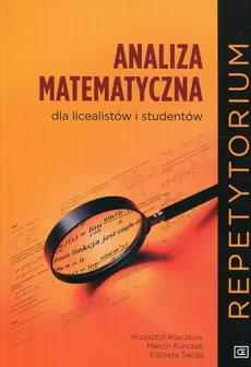 Analiza matematyczna dla licealistów i studentów Repetytorium - Outlet - Krzysztof Kłaczkow, Marcin Kurczab, Elżbieta Świda