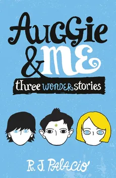 Auggie & Me: Three Wonder Stories - Palacio R. J.